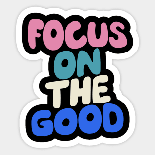 Focus on The Good by The Motivated Type Sticker